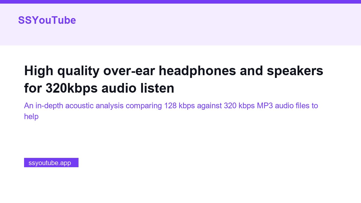 High quality over-ear headphones and speakers for 320kbps audio listening