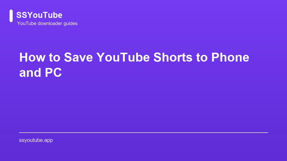 How to Save YouTube Shorts to Phone and PC | SSYouTube