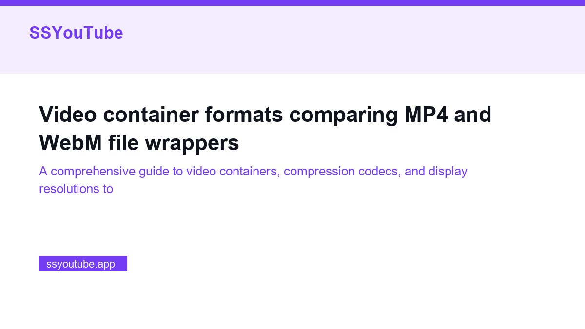 Video container formats comparing MP4 and WebM file wrappers